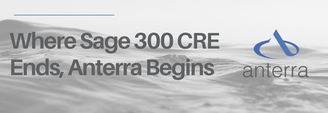 Where Sage 300 CRE ends, Anterra Begins